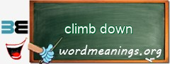 WordMeaning blackboard for climb down